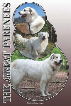 The Great Pyrenees: A Complete and Comprehensive Owners Guide To: Buying, Owning, Health, Grooming, Training, Obedience, Understanding and - Stonewood, Michael