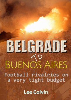 Belgrade to Buenos Aires - Football rivalries on a very tight budget - Colvin, Lee