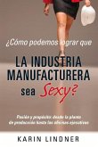 ¿Cómo Podemos Lograr Que La Industria Manufacturera Sea Sexy?: Volume 1