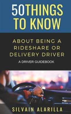 50 Things to Know about Being a Rideshare and Delivery Driver: A Driver Guidebook - Know, Things to; Alarilla, Silvain