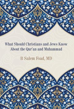 What Should Christians and Jews Know About the Qur'an and Muhammad - Foad, MD B Salem