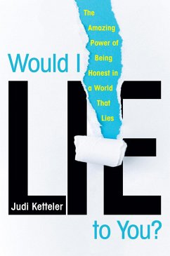 Would I Lie to You?: The Amazing Power of Being Honest in a World That Lies - Ketteler, Judi