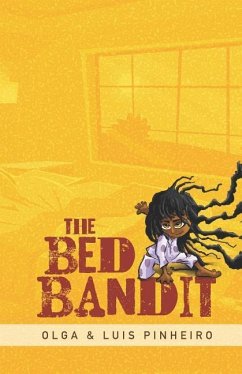 The Bed Bandit: An Incredibly Fluffy Bed. Stubborn Parents. an Obstinate Girl Who Will Do Anything to Get in It. - Pinheiro, Luis; Pinheiro, Olga