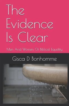 The Evidence Is Clear: Men And Women Of Biblical Equality - Bonhomme, Gisca D.