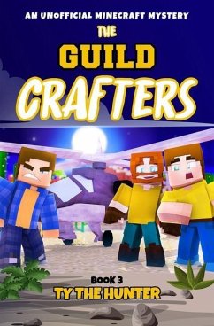 The Guild Crafters - Book 3: Minecraft Themed Action/Adventure Ages 9 + - The Hunter, Ty