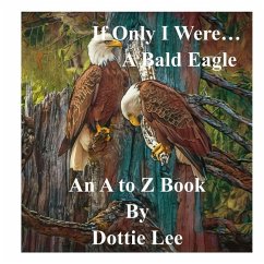 If Only I Were...A Bald Eagle: An Angel's Gift! - Lee, Dottie