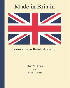 Made in Britain: Stories of Our British Ancestry - Evans, Mary W.; Evans, Max J.