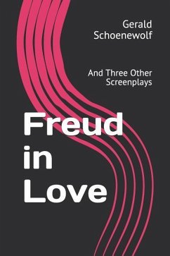 Freud in Love: And Three Other Screenplays - Schoenewolf, Gerald