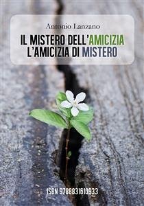 Il mistero dell'amicizia, l'amicizia di mistero (eBook, ePUB) - Lanzano, Antonio