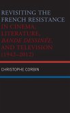Revisiting the French Resistance in Cinema, Literature, Bande Dessinée, and Television (1942-2012)