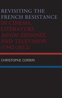 Revisiting the French Resistance in Cinema, Literature, Bande Dessinée, and Television (1942-2012) - Corbin, Christophe