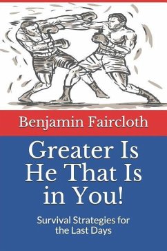 Greater Is He That Is in You!: Survival Strategies for the Last Days - Faircloth, Benjamin