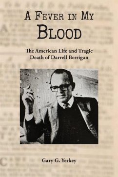 A Fever in My Blood: The American Life and Tragic Death of Darrell Berrigan - Yerkey, Gary G.