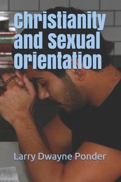 Christianity and Sexual Orientation - Ponder, Larry Dwayne