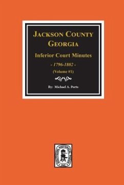 Jackson County, Georgia Inferior Court Minutes, 1796-1802. (Vol. #1) - Ports, Michael A