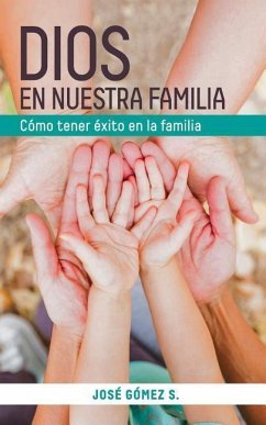 Dios En Nuestra Familia: Como Tener Exito En La Familia - Gomez S., Jose a.