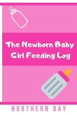 The Newborn Baby Girl Feeding Log: Stay Organized and Track Your Newborn Baby Girl's Feeding with This Log!
