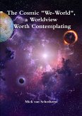 The Cosmic &quote;We-World&quote;, a Worldview Worth Contemplating