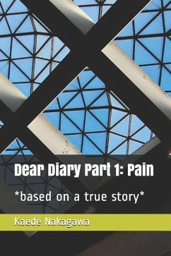 Dear Diary Part 1: Pain: *based on a True Story* - Nakagawa, Kaede
