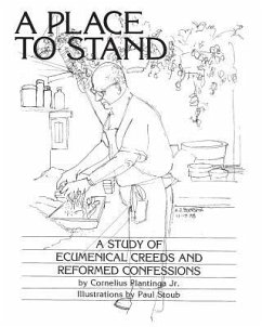 A Place to Stand: A Study of Ecumenical Creeds and Reformed Confessions - Plantinga, Cornelius