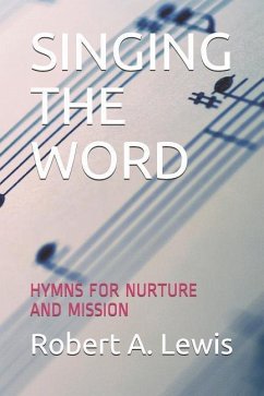 Singing the Word: Hymns for Nurture and Mission - Lewis, Robert A.