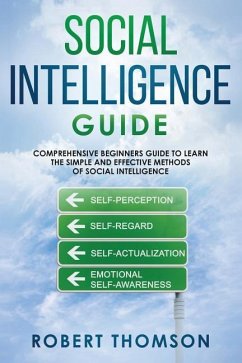 Social Intelligence Guide: Comprehensive Beginner's Guide to Learn the Simple and Effective Methods of Social Intelligence - Thomson, Robert