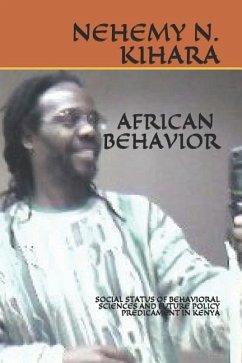African Behavior: Social Status of Behavioral Sciences and Future Policy Predicament in Kenya - Kihara Ph. D., Nehemy Ndirangu