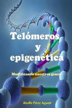 Telómeros Y Epigenética: Modificando Nuestros Genes - Perez Agusti, Adolfo