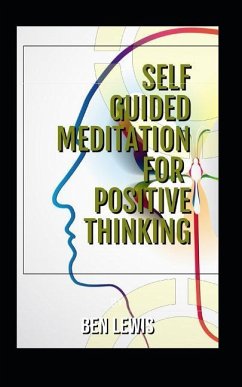 Self Guided Meditation for Positive Thinking: Be Free, Be Happy, Be Fulfilled! - Lewis, Ben