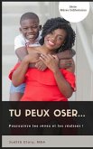 Tu Peux Oser...: Poursuivre Tes Rêves Et Les Réaliser