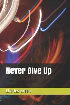 Never Give Up - Green, Charles