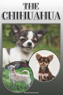 The Chihuahua: A Complete and Comprehensive Owners Guide To: Buying, Owning, Health, Grooming, Training, Obedience, Understanding and - Stonewood, Michael