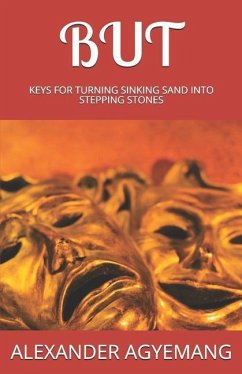 But: Keys for Turning Sinking Sand Into Stepping Stones - Agyemang, Alexander G.