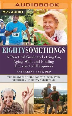 Eightysomethings: A Practical Guide to Letting Go, Aging Well, and Finding Unexpected Happiness - Esty, Katharine