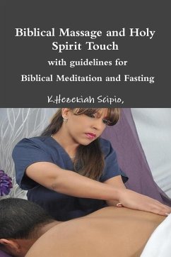 Biblical Massage and Holy Spirit Touch -- with guidelines for -- Biblical Meditation and Fasting - Scipio, K. Hezekiah