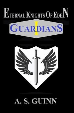 Eternal Knights of Eden: Volume 1: Guardians - Guinn, Alexander Scott