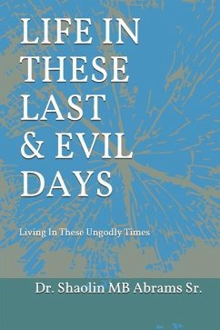 Life In These Last & Evil Days: Living In These Ungodly Times - Abrams, Shaolin Mb