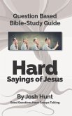 Question-Based Bible Study Guide -- Hard Sayings of Jesus: Good Questions Have Groups Talking