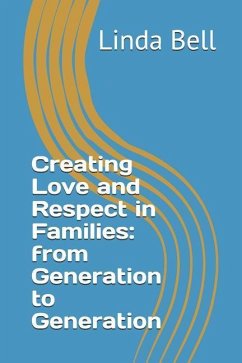 Creating Love and Respect in Families: from Generation to Generation - Bell, Linda