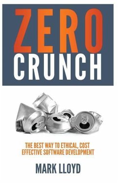 Zero Crunch: The Best Way to Ethical, Cost Effective Software Development - Lloyd, Mark