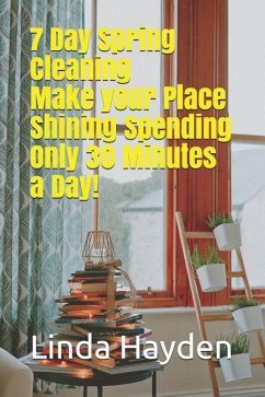 7 Day Spring Cleaning: Make your Place Shining Spending Only 30 Minutes a Day!: (Tidying Up, Clean and CLutter-free, Lazy Cleaning) - Hayden, Linda