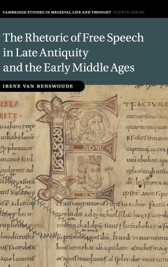 The Rhetoric of Free Speech in Late Antiquity and the Early Middle Ages - Renswoude, Irene van