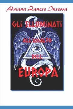 Gli Illuminati all'Assalto dell'Europa: I Poteri occulti che governano il mondo - Zanese Inserra, Adriana
