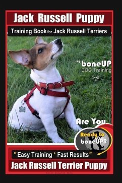 Jack Russell Puppy Training Book for Jack Russell Terriers By BoneUP DOG Training: Are You Ready to Bone Up? Easy Training * Fast Results Jack Russell - Kane, Karen Douglas
