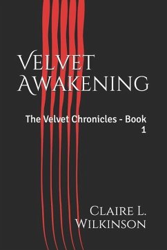 Velvet Awakening: The Velvet Chronicles - Book 1 - Wilkinson, Claire L.