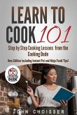 Learn to Cook 101 -- Step-by-Step Cooking Lessons from the Cooking Dude: New Edition including Instant Pot and Ninja Foodi tips!