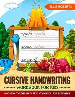 Cursive Handwriting Workbook for Kids: Dinosaur Themed Practice Workbook for Beginners - Roberts, Ellie