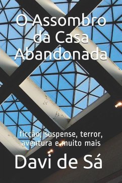 O Assombro Da Casa Abandonada: Ficção, Suspense, Terror, Aventura E Muito Mais - de Sa, Davi