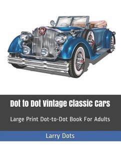 Dot to Dot Vintage Classic Cars: Large Print Dot-to-Dot Book For Adults - Dots, Larry