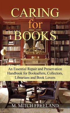 CARING for BOOKS: An Essential Repair and Preservation Handbook for Booksellers, Collectors, Librarians and Book Lovers - Freeland, M. Mitch